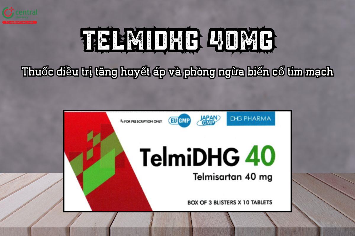 Thuốc TelmiDHG 40mg điều trị tăng huyết áp và phòng ngừa biến cố tim mạch