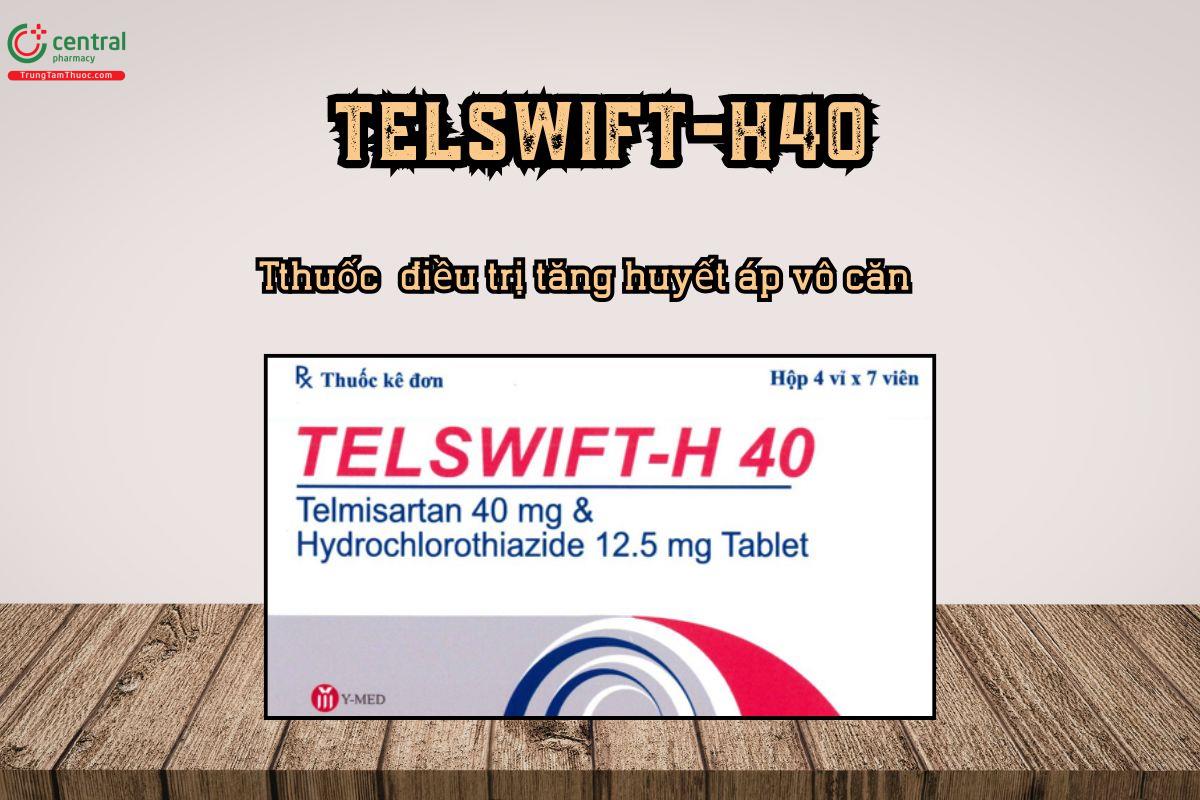 Thuốc Telswift-H40 điều trị tăng huyết áp vô căn ở người lớn