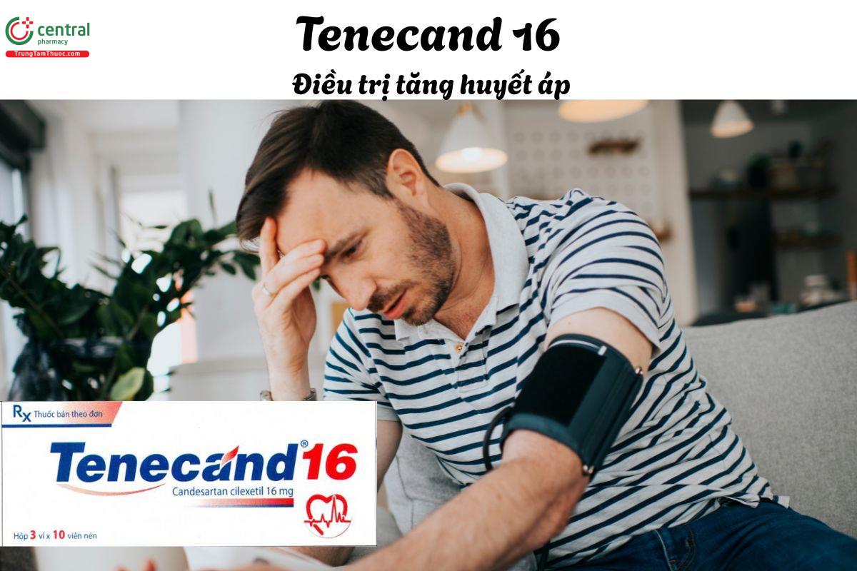 Thuốc Tenecand 16 - Điều trị tăng huyết áp, dùng đơn độc hoặc phối hợp