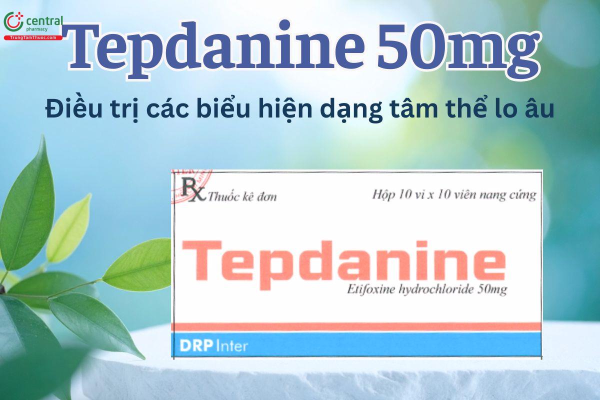 Tepdanine 50mg giúp cải thiện các biểu hiệu tâm thể lo âu