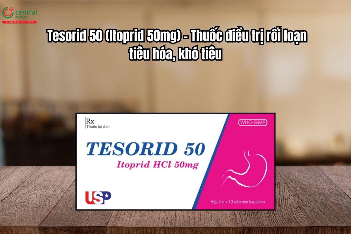 Thuốc Tesorid 50mg điều trị rối loạn tiêu hóa, khó tiêu
