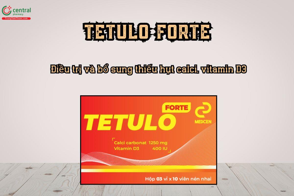 Điều trị và bổ sung thiếu hụt calci, vitamin D3 bằng thuốc Tetulo Forte