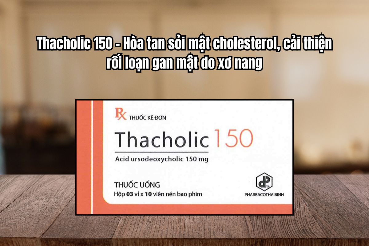 Thuốc Thacholic 150mg hòa tan sỏi mật cholesterol, cải thiện rối loạn gan mật