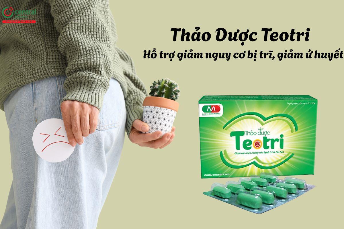 Thảo Dược Teotri - Giúp nhuận tràng, hạn chế nguy cơ mắc trĩ
