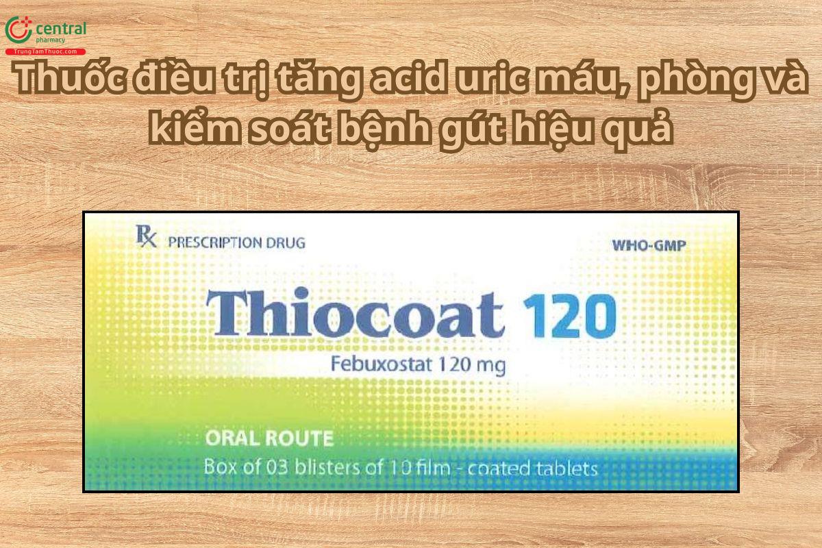 Thuốc Thiocoat 120  điều trị tăng acid uric máu, kiểm soát bệnh gút
