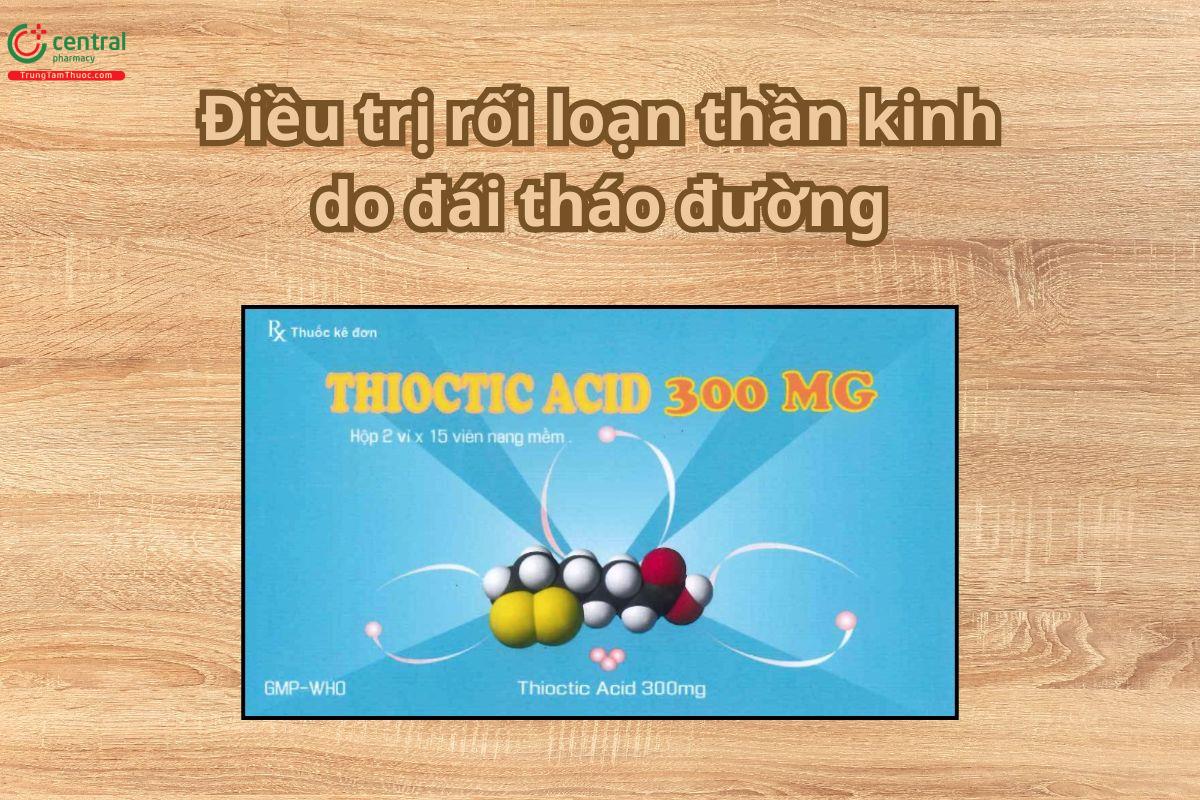 Thuốc Thioctic Acid 300mg điều trị rối loạn thần kinh do đái tháo đường