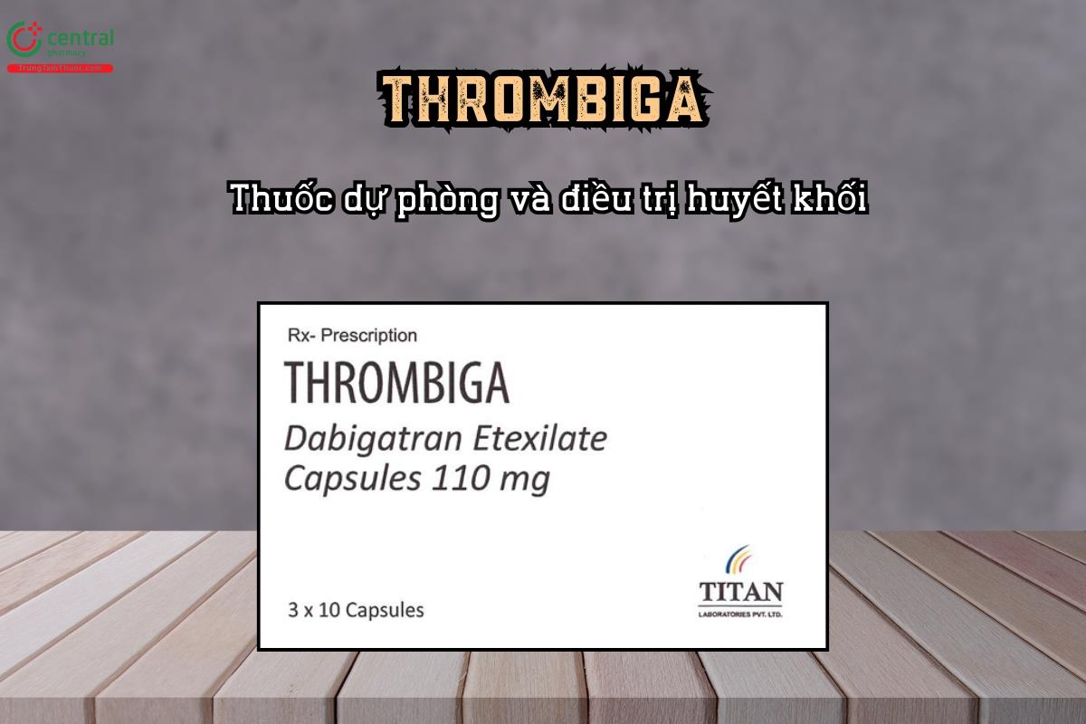Thuốc dự phòng và điều trị huyết khối Thrombiga
