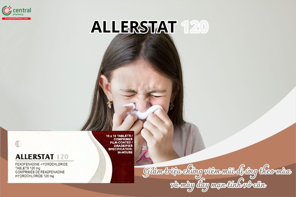 Thuốc Allerstat 120mg giúp giảm triệu chứng viêm mũi dị ứng theo mùa và mày đay mạn tính vô căn