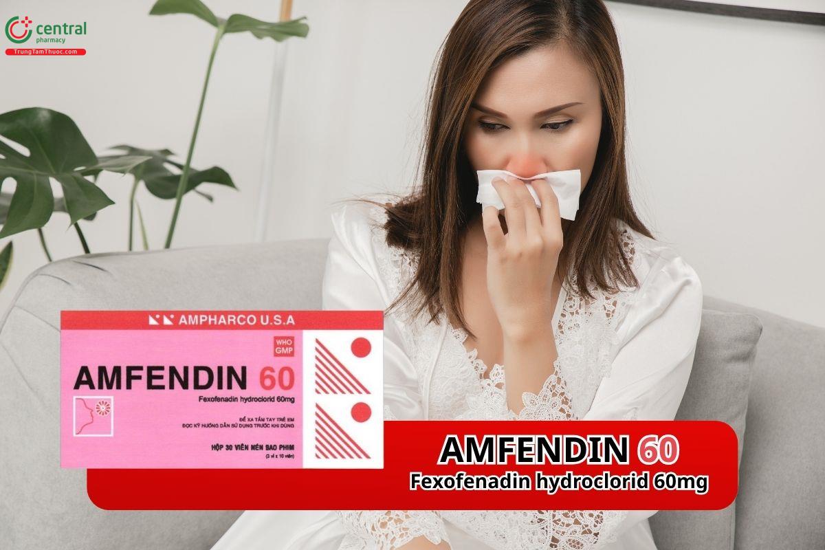 Thuốc Amfendin 60mg điều trị chứng viêm mũi dị ứng theo mùa và mày đay mạn tính vô căn