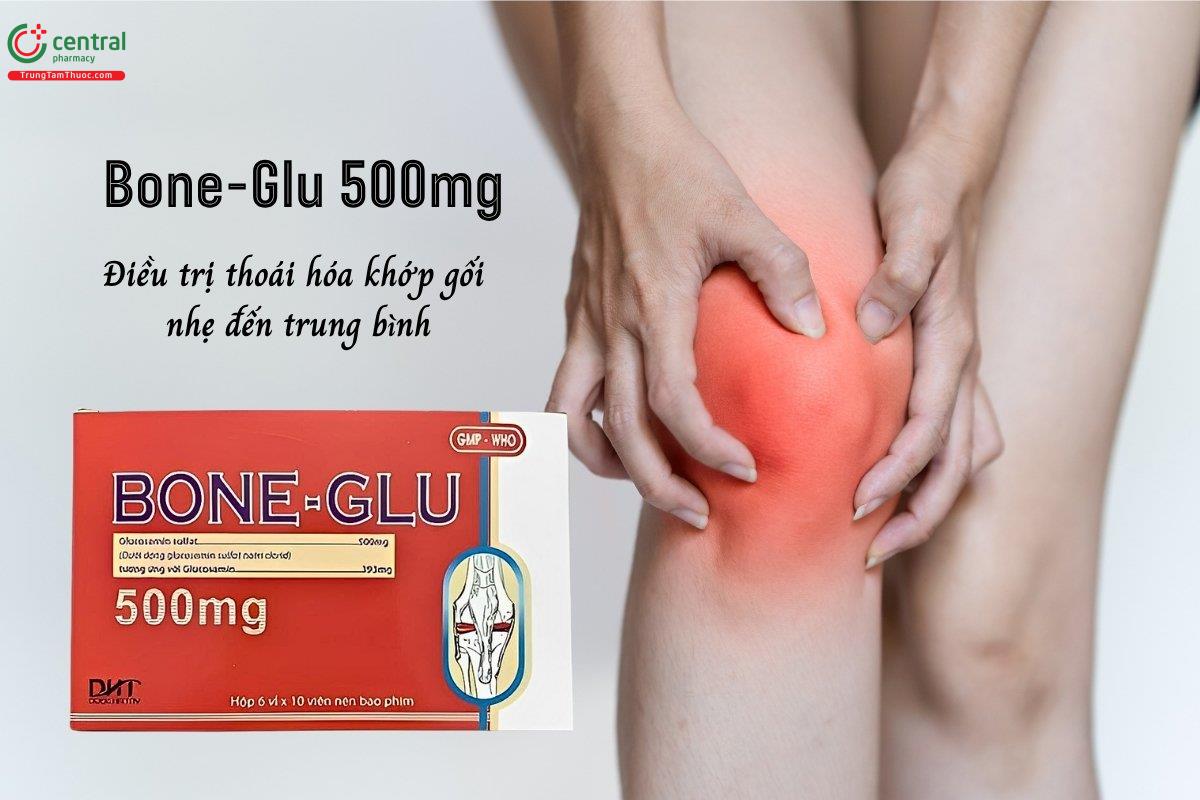 Thuốc Bone-Glu 500mg điều trị thoái hóa khớp gối nhẹ đến trung bình