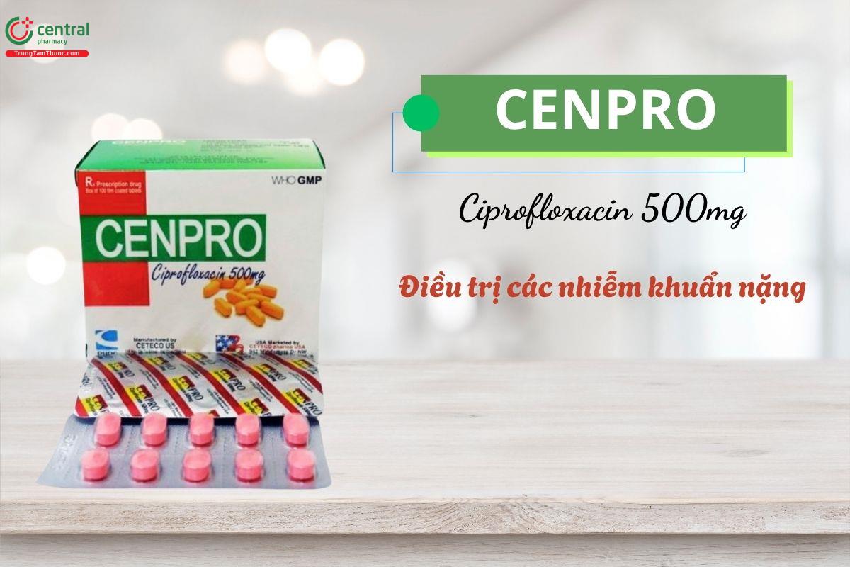 Thuốc Cenpro 500mg điều trị các nhiễm khuẩn nặng khi các kháng sinh thông thường không còn hiệu quả