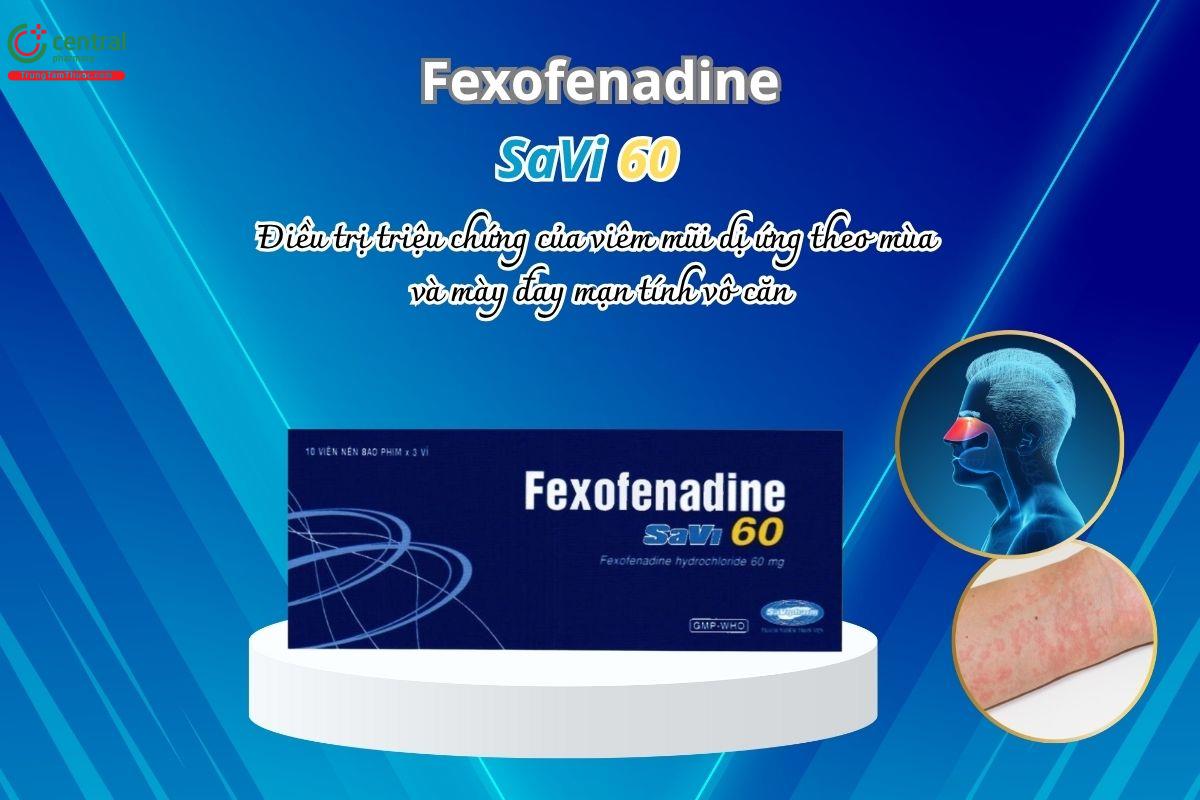 Thuốc Fexofenadine SaVi 60mg điều trị viêm mũi dị ứng theo mùa và mày đay mạn tính