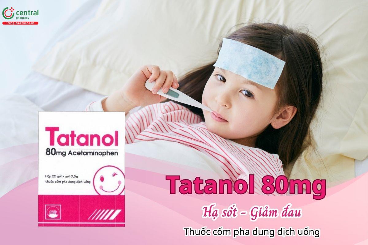 Thuốc Tatanol 80mg có tác dụng hạ sốt, giảm đau mức độ từ nhẹ đến vừa