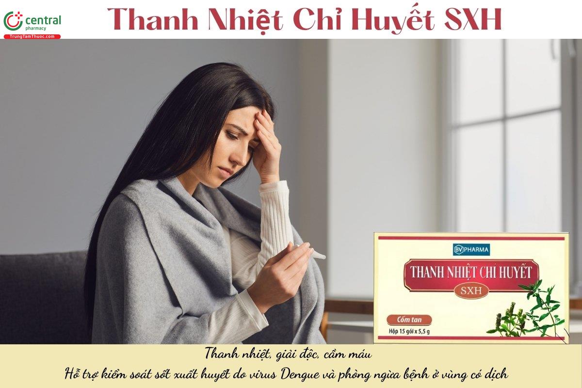 Thuốc Thanh Nhiệt Chỉ Huyết SXH giúp thanh nhiệt, giải độc, cầm máu, hỗ trợ kiểm soát sốt xuất huyết do virus Dengue và phòng ngừa bệnh ở vùng có dịch