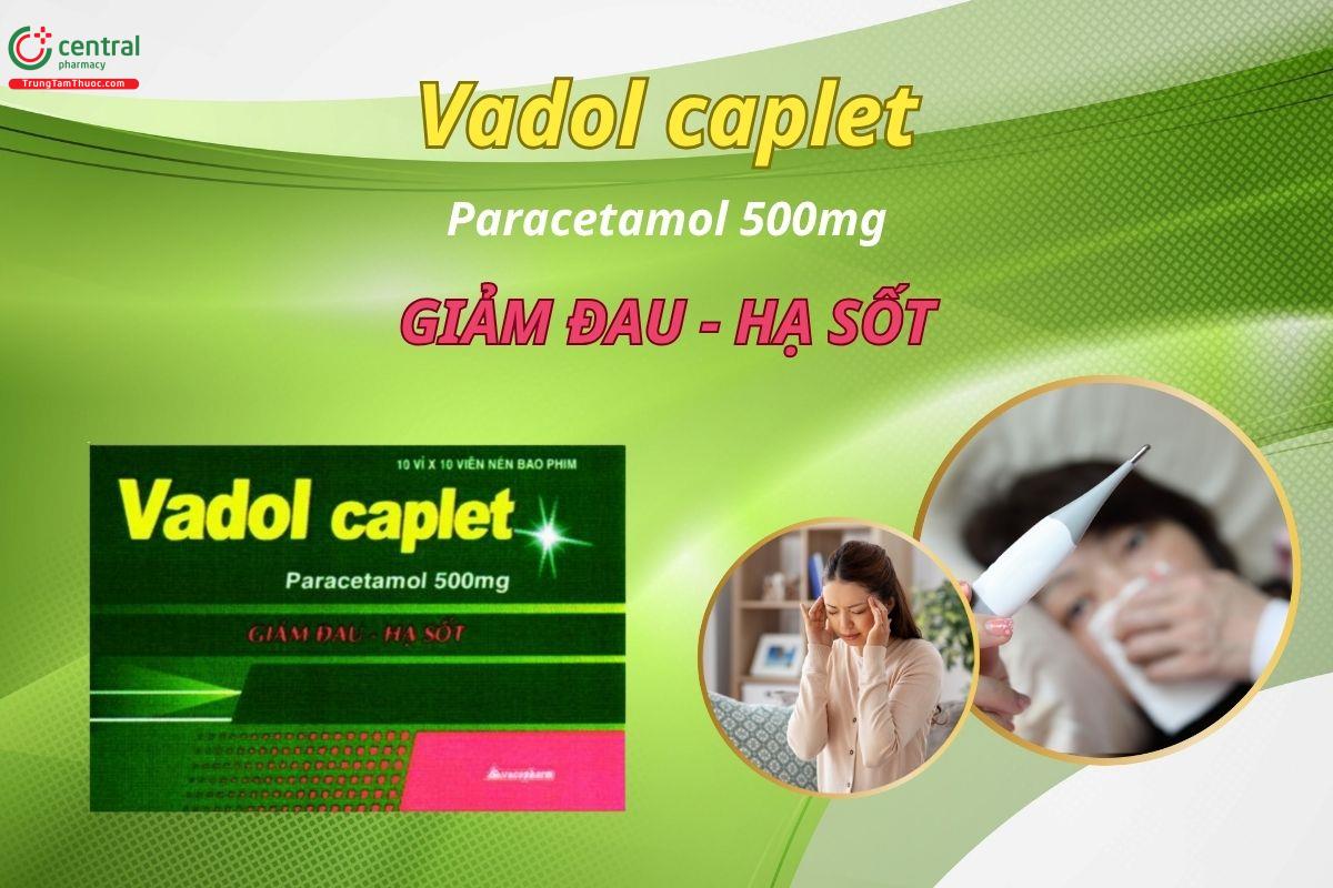 Thuốc Vadol caplet 500mg giúp hạ sốt, giảm đau mức độ từ nhẹ đến vừa
