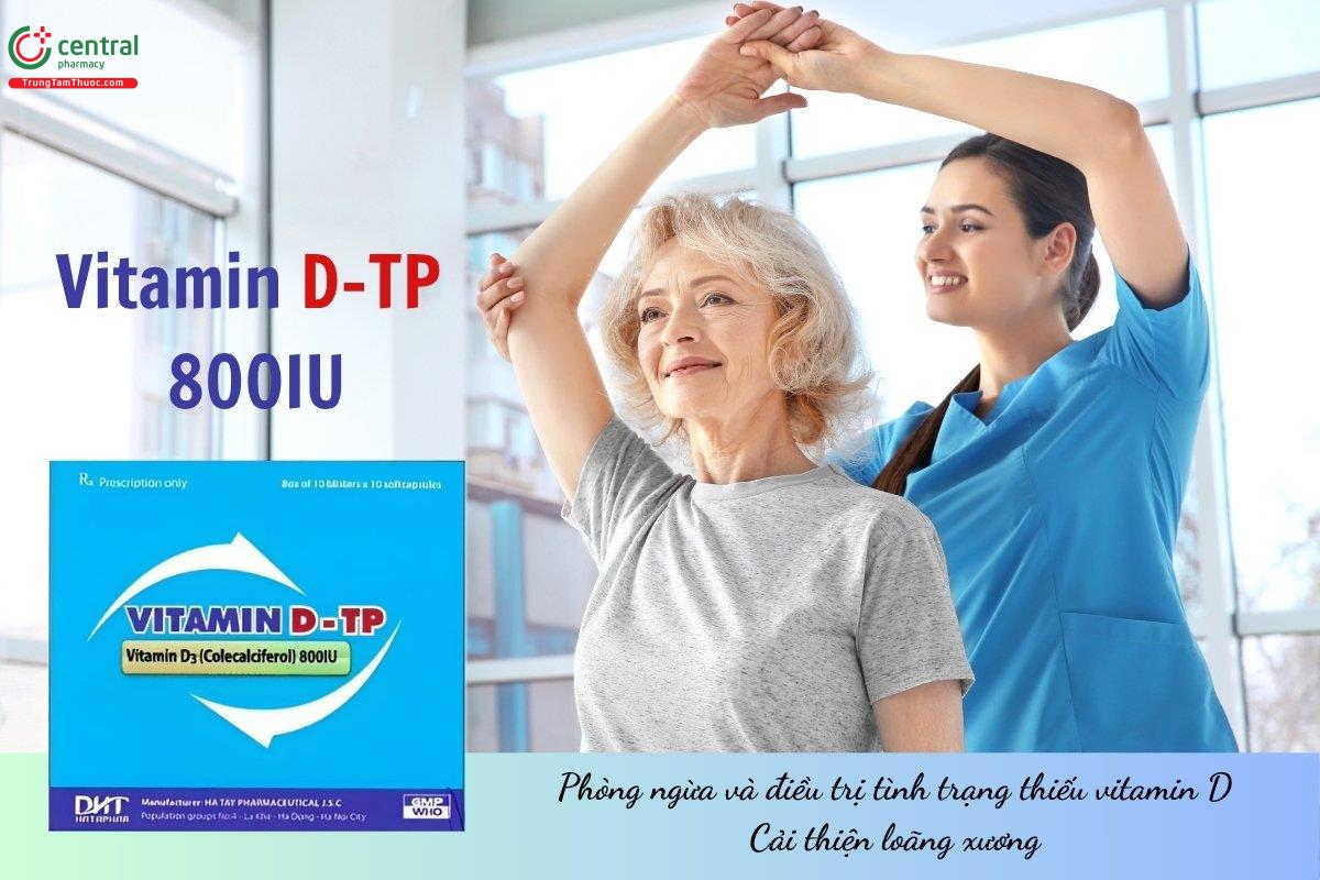 Thuốc Vitamin D-TP 800IU giúp phòng ngừa và điều trị thiếu vitamin D, hỗ trợ cải thiện loãng xương