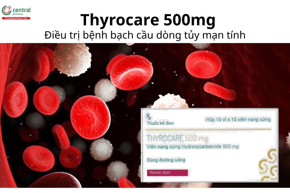 Thuốc Thyrocare 500mg - Điều trị bệnh bạch cầu dòng tủy mạn tính 