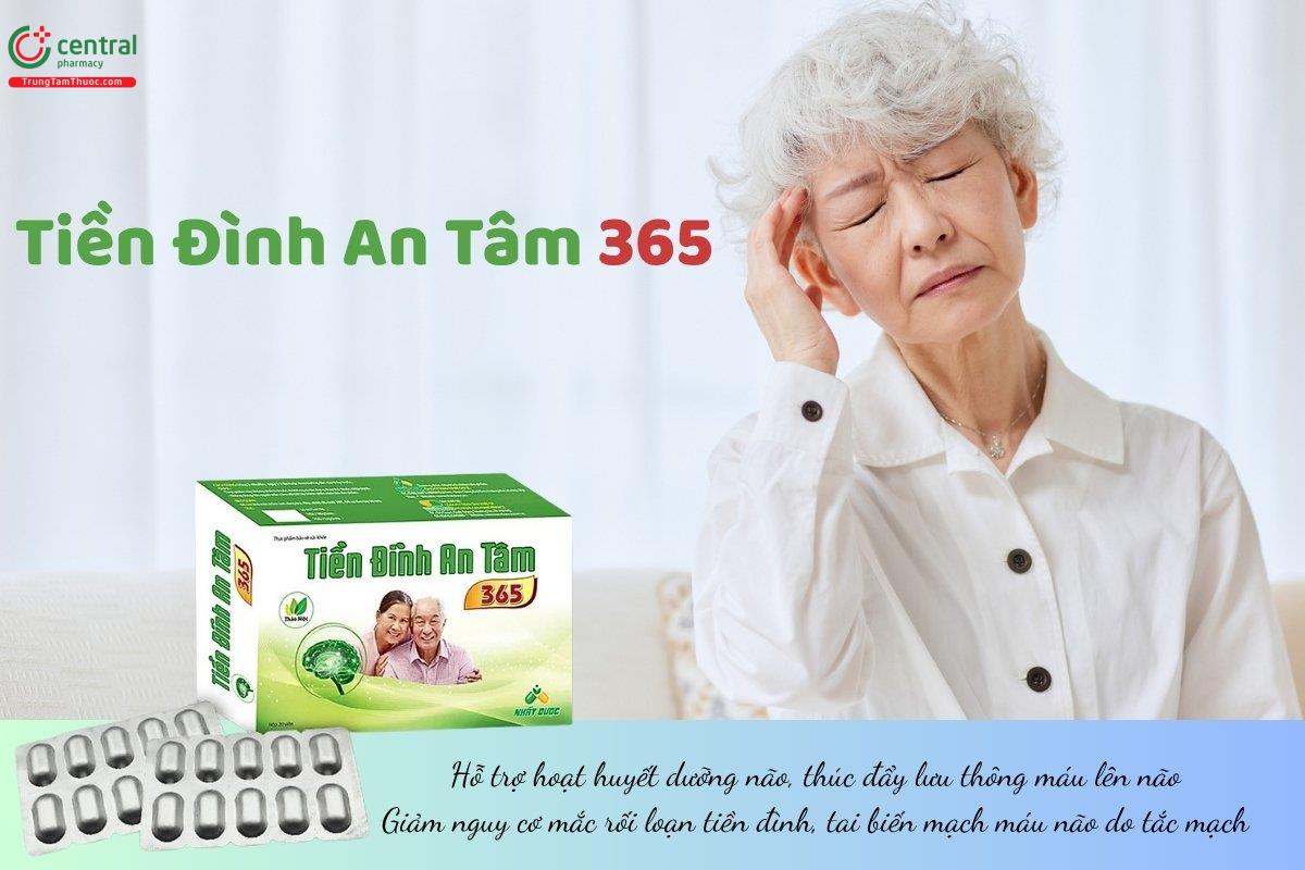 Tiền Đình An Tâm 365 hỗ trợ hoạt huyết dưỡng não, thúc đẩy lưu thông máu lên não, giảm nguy cơ mắc rối loạn tiền đình, tai biến mạch máu não do tắc mạch