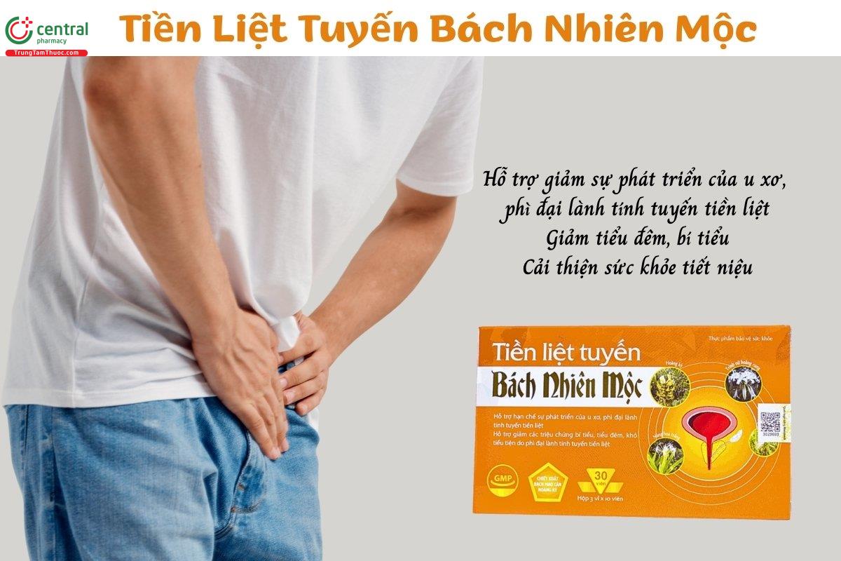 Tiền Liệt Tuyến Bách Nhiên Mộc hỗ trợ giảm sự phát triển của u xơ, phì đại lành tính tuyến tiền liệt, giảm tiểu đêm, bí tiểu, cải thiện sức khỏe tiết niệu