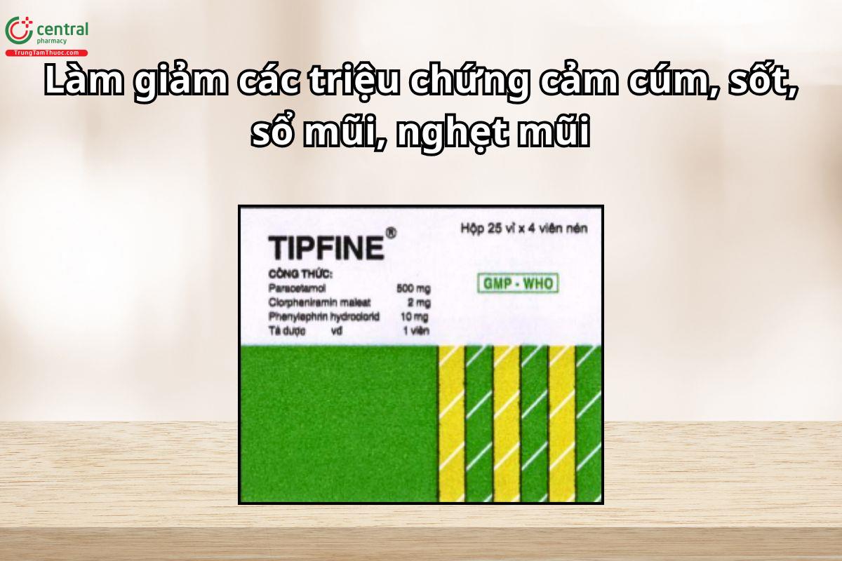 Thuốc Tipfine giảm triệu chứng cảm cúm thông thường như sốt, nhức đầu