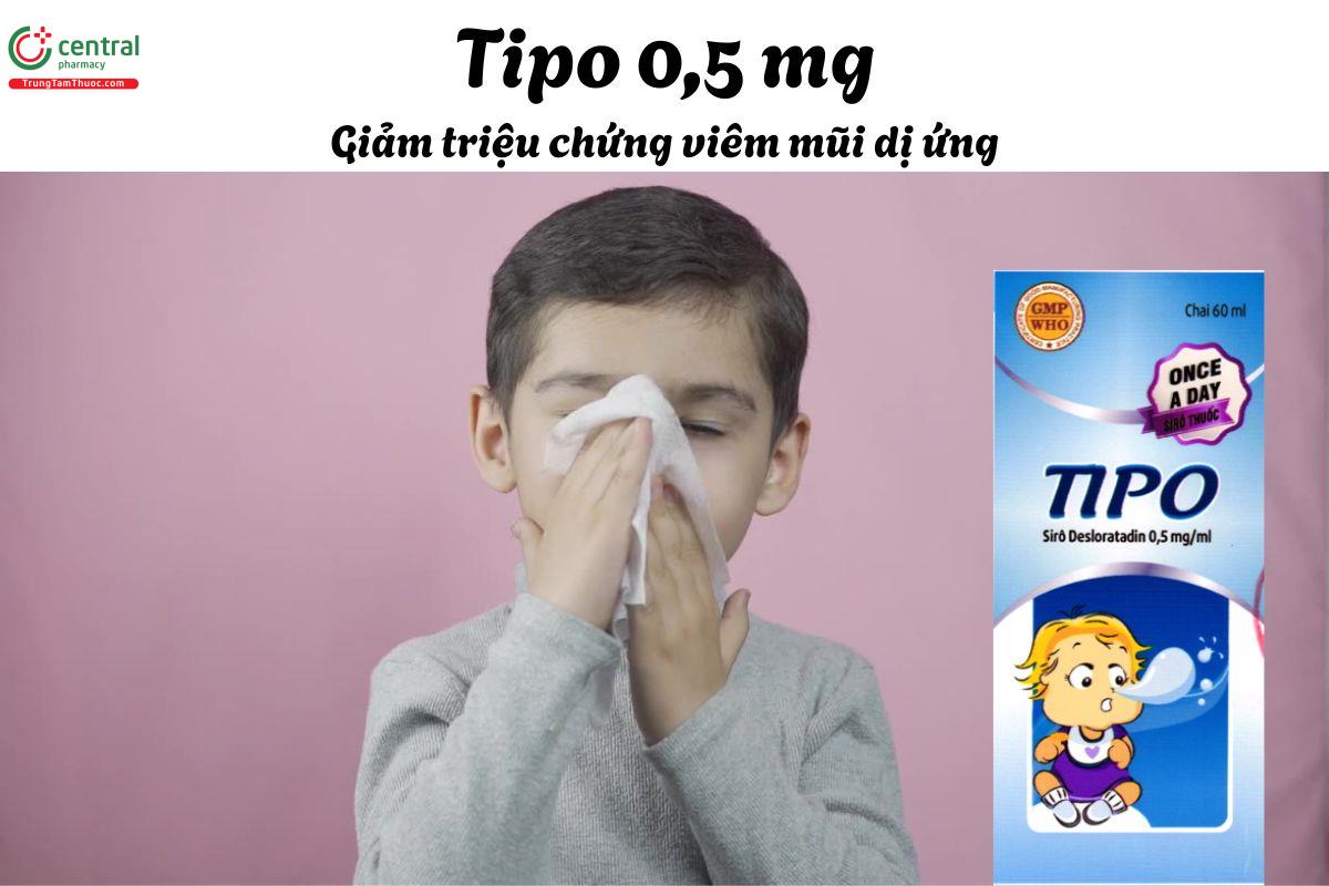 Thuốc Tipo 0,5 mg - Điều trị triệu chứng viêm mũi dị ứng, mày đay