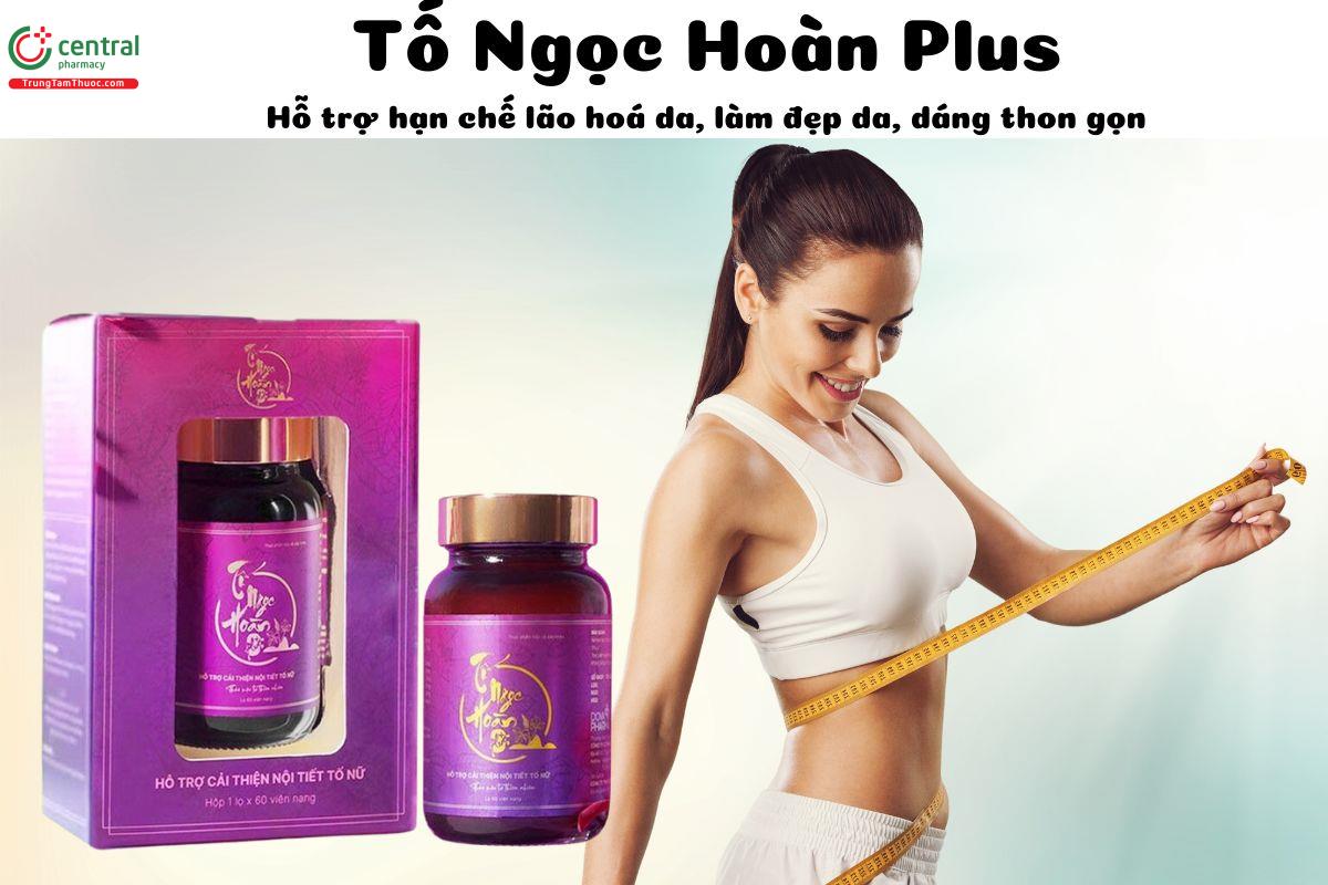 Tố Ngọc Hoàn Plus+ - Giúp lão hoá da, làm đẹp da, dáng thon gọn