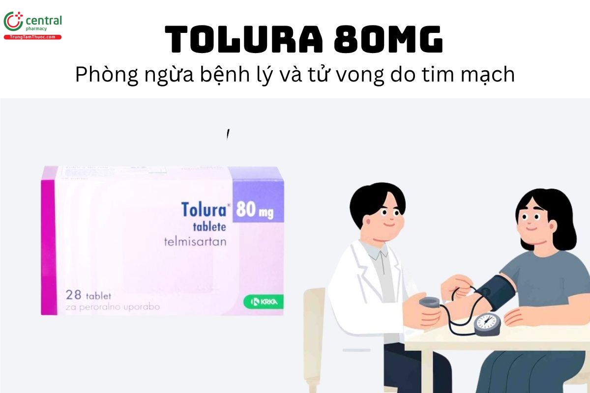 Thuốc Tolura 80mg - Phòng ngừa bệnh lý và tử vong do tim mạch