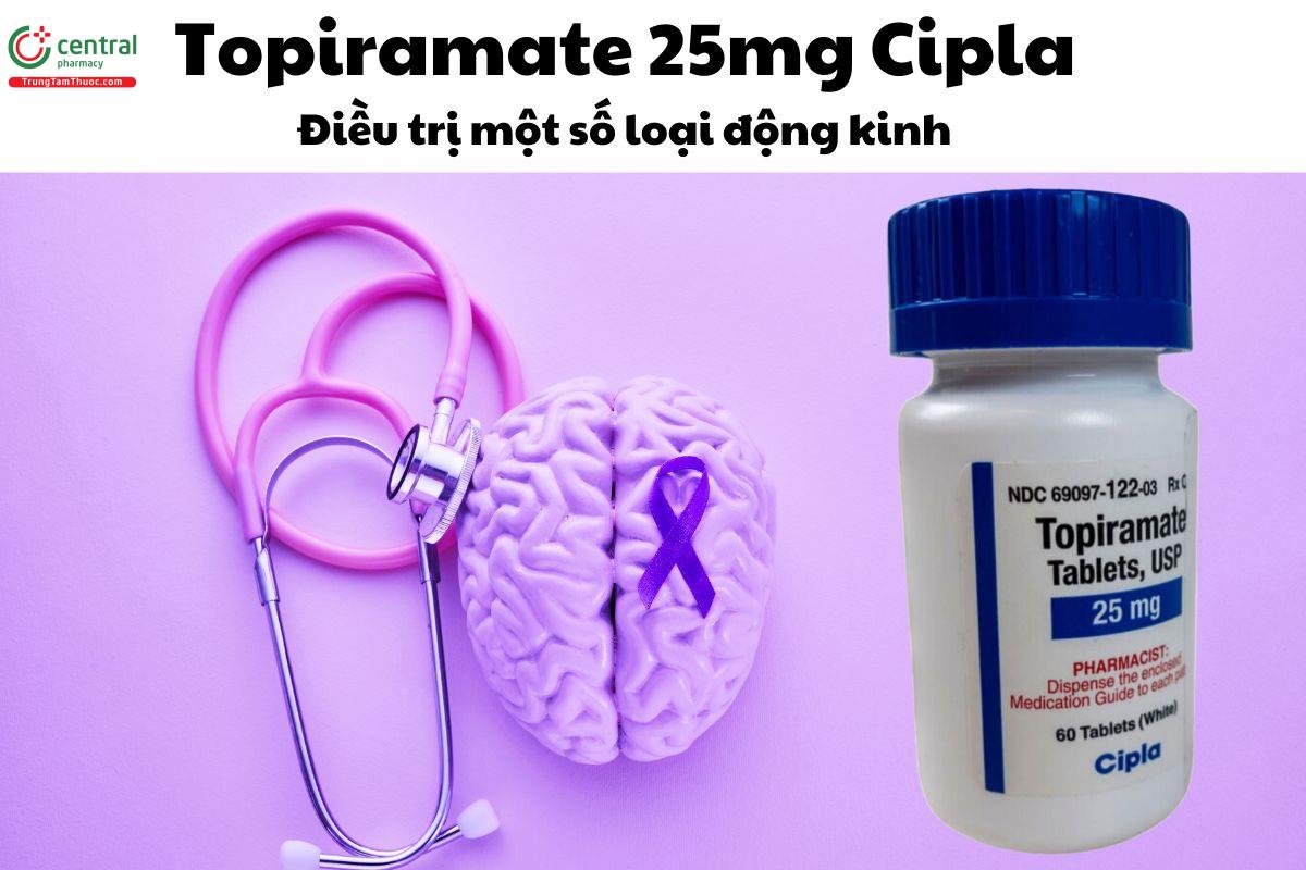 Thuốc Topiramate 25mg Cipla - Điều trị một số bệnh động kinh, co giật 