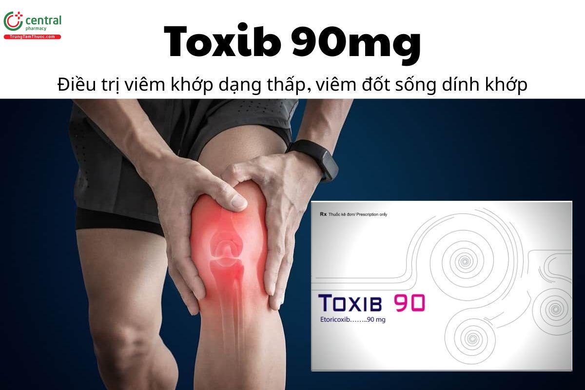 Thuốc Toxib 90mg - Điều trị viêm khớp dạng thấp, viêm đốt sống dính khớp
