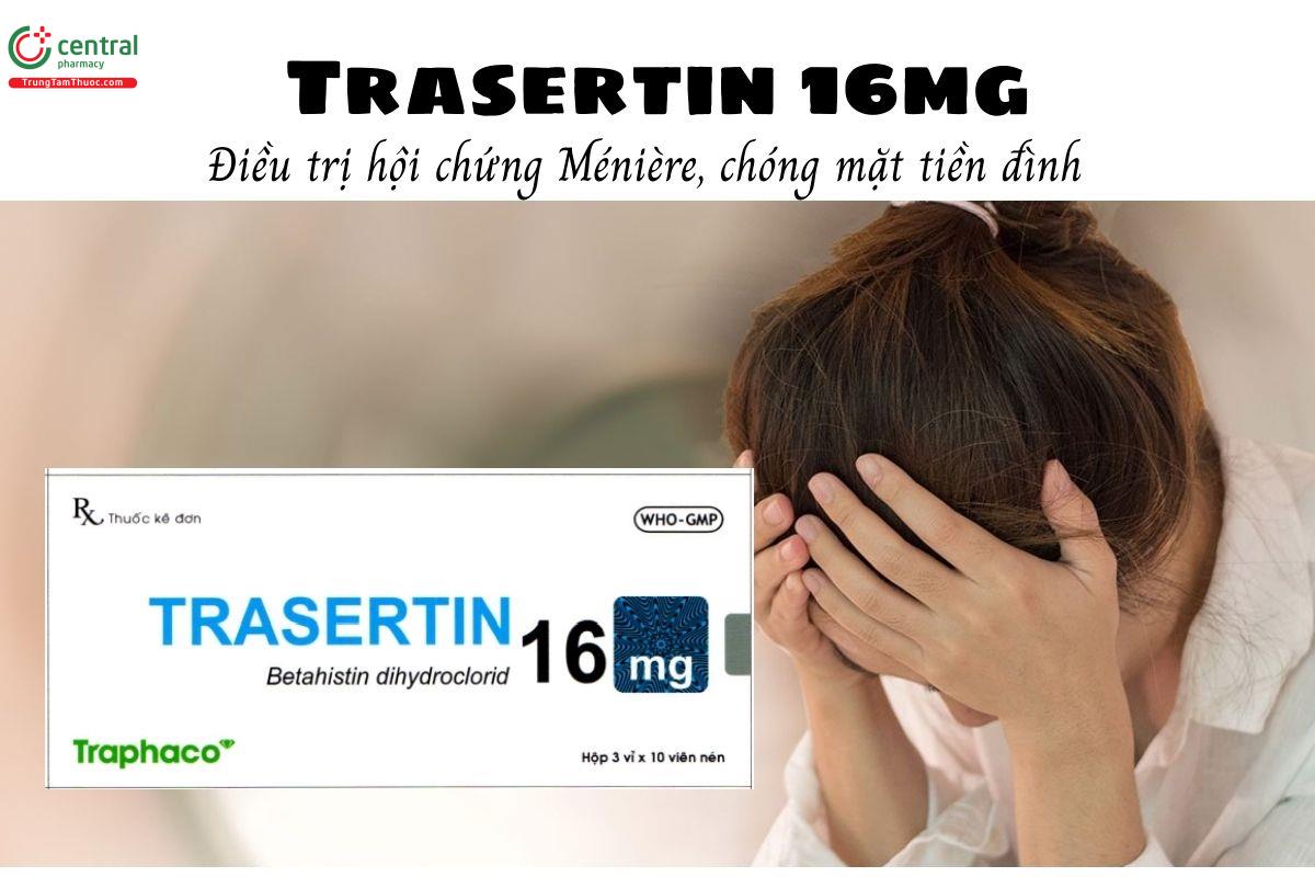 Thuốc Trasertin 16mg - Điều trị hội chứng Ménière, chóng mặt tiền đình