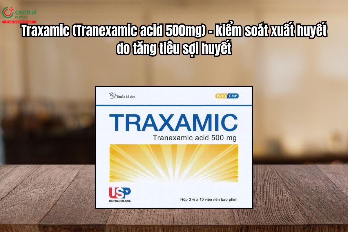 Thuốc Traxamic 500mg kiểm soát xuất huyết do tăng tiêu sợi huyết