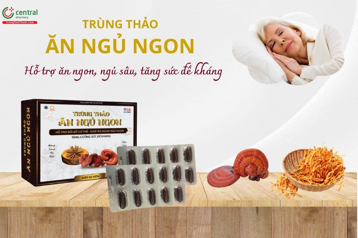 Trùng Thảo Ăn Ngủ Ngon hỗ trợ ăn ngon, ngủ sâu, tăng sức đề kháng