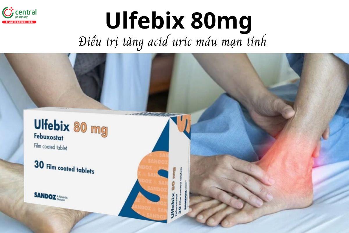 Thuốc Ulfebix 80mg - Điều trị tăng acid uric máu mạn tính