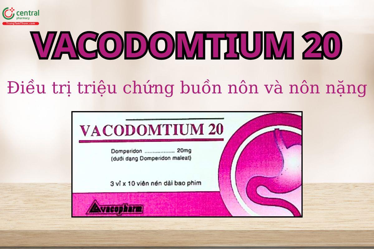 Thuốc Vacodomtium 20 iảm triệu chứng buồn nôn và nôn nặng