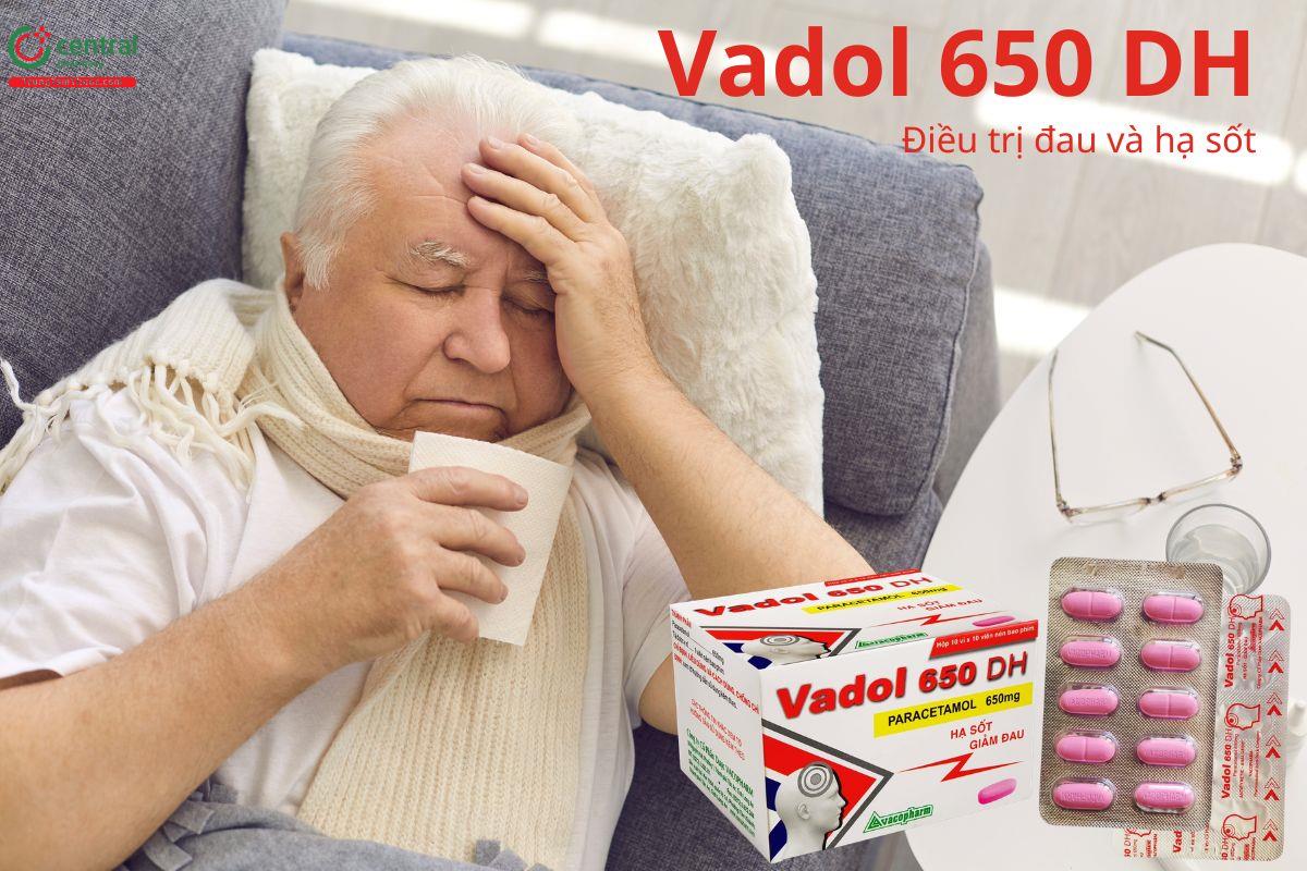 Thuốc Vadol 650 DH được chỉ định cắt cơn đau nhẹ đến vừa và hạ sốt