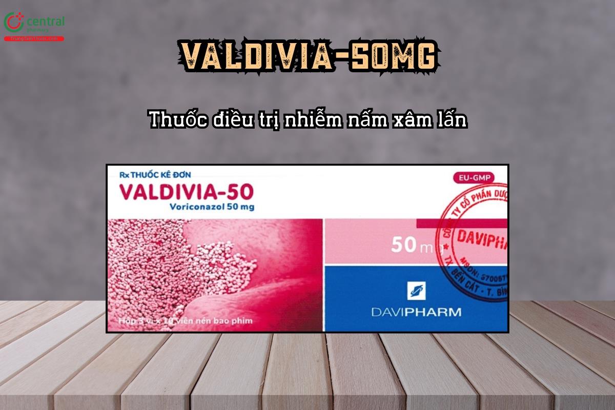 Thuốc điều trị nhiễm nấm xâm lấn Valdivia-50mg