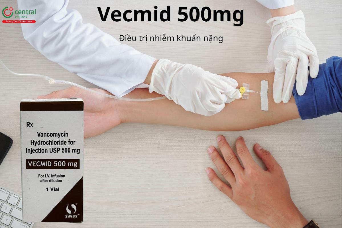 Thuốc Vecmid 500mg điều trị và dự phòng một số nhiễm khuẩn nặng