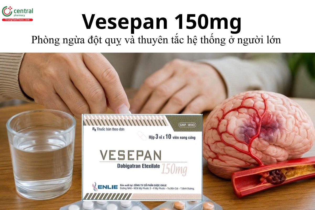 Thuốc Vesepan 150mg - Phòng ngừa đột quỵ và thuyên tắc hệ thống ở người lớn