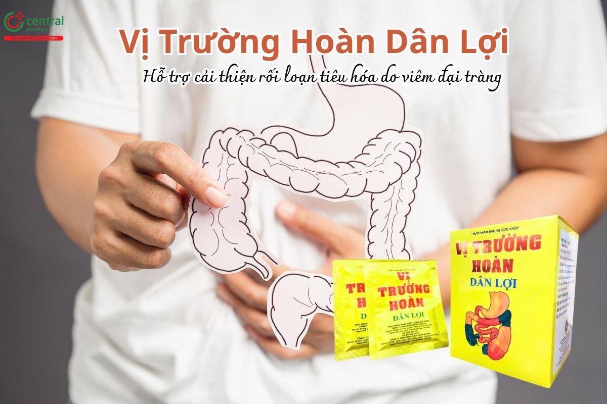 Vị Trường Hoàn Dân Lợi hỗ trợ cải thiện các biểu hiện rối loạn tiêu hóa do viêm đại tràng