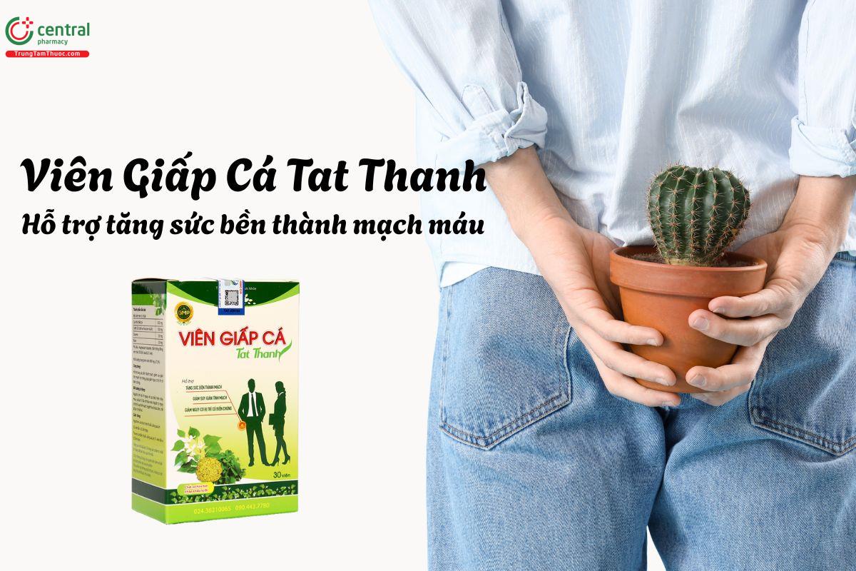 Viên Giấp cá Tat Thanh - Giúp tăng độ bền vững của thành mạch máu