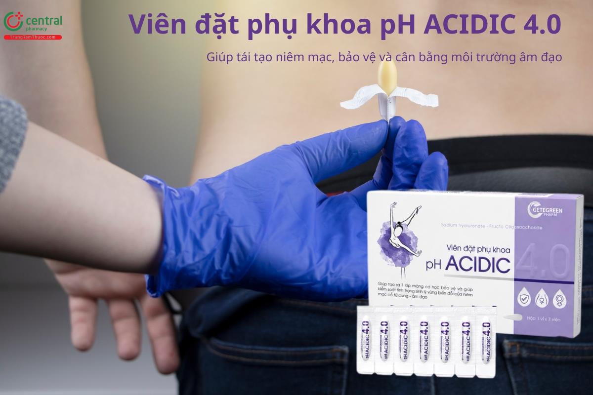Viên đặt phụ khoa pH ACIDIC 4.0 hỗ trợ bảo vệ và cân bằng môi trường âm đạo