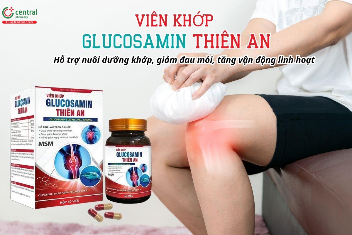 Viên Khớp Glucosamin Thiên An hỗ trợ nuôi dưỡng khớp, giảm đau mỏi, tăng vận động linh hoạt
