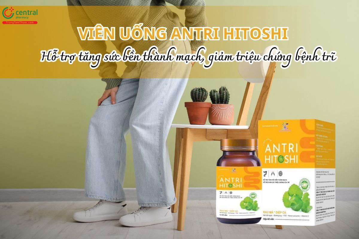 Viên uống Antri Hitoshi hỗ trợ tăng sức bền thành mạch, giảm triệu chứng bệnh trĩ