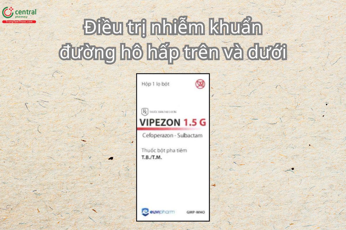 Thuốc Vipezon 1.5g điều trị nhiễm khuẩn hô hấp, nhiễm khuẩn tiết niệu
