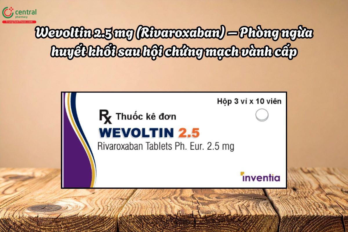 Thuốc Wevoltin 2,5mg Phòng ngừa huyết khối sau hội chứng mạch vành cấp