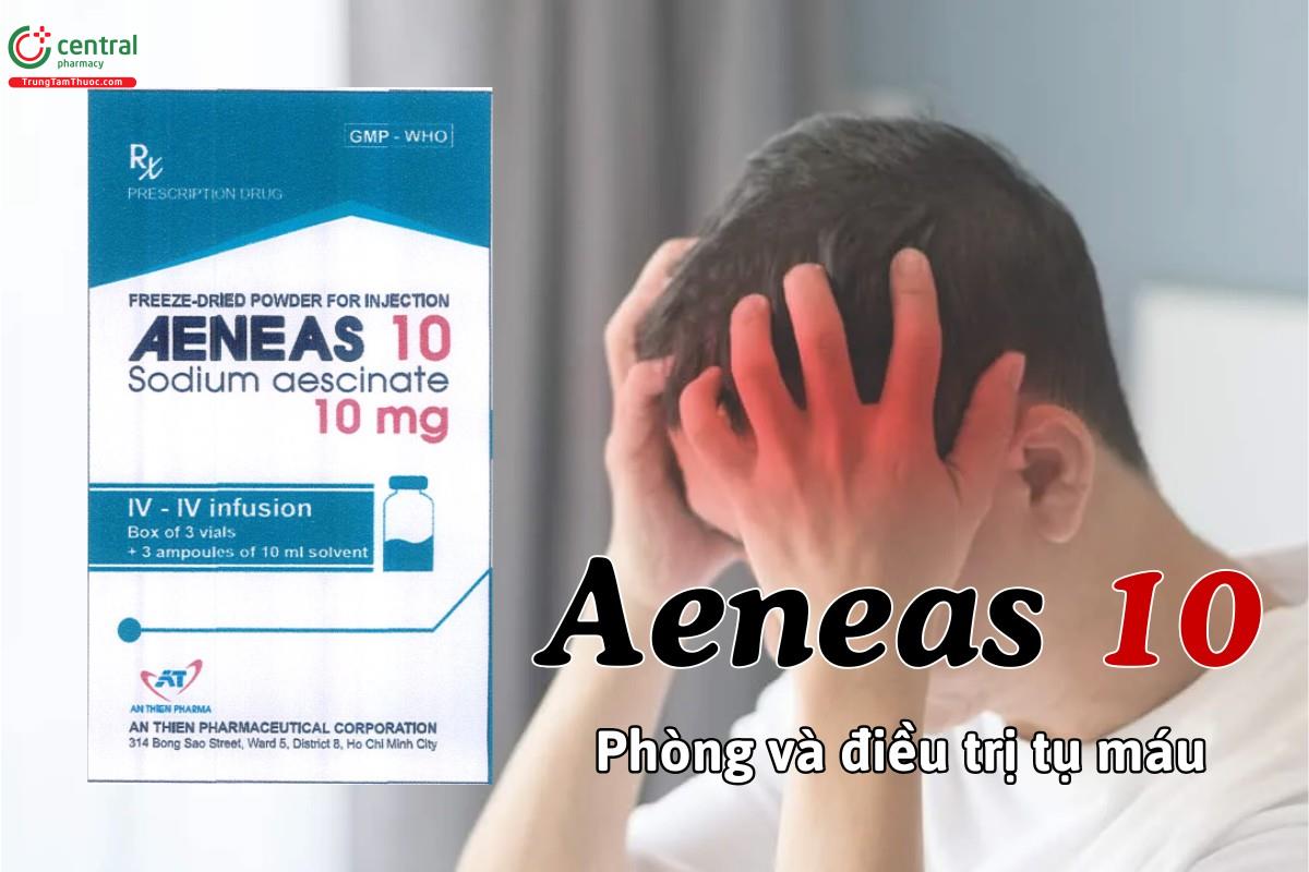 Thuốc Aeneas 10 phòng và điều trị tụ máu, giảm phù nề sau phẫu thuật