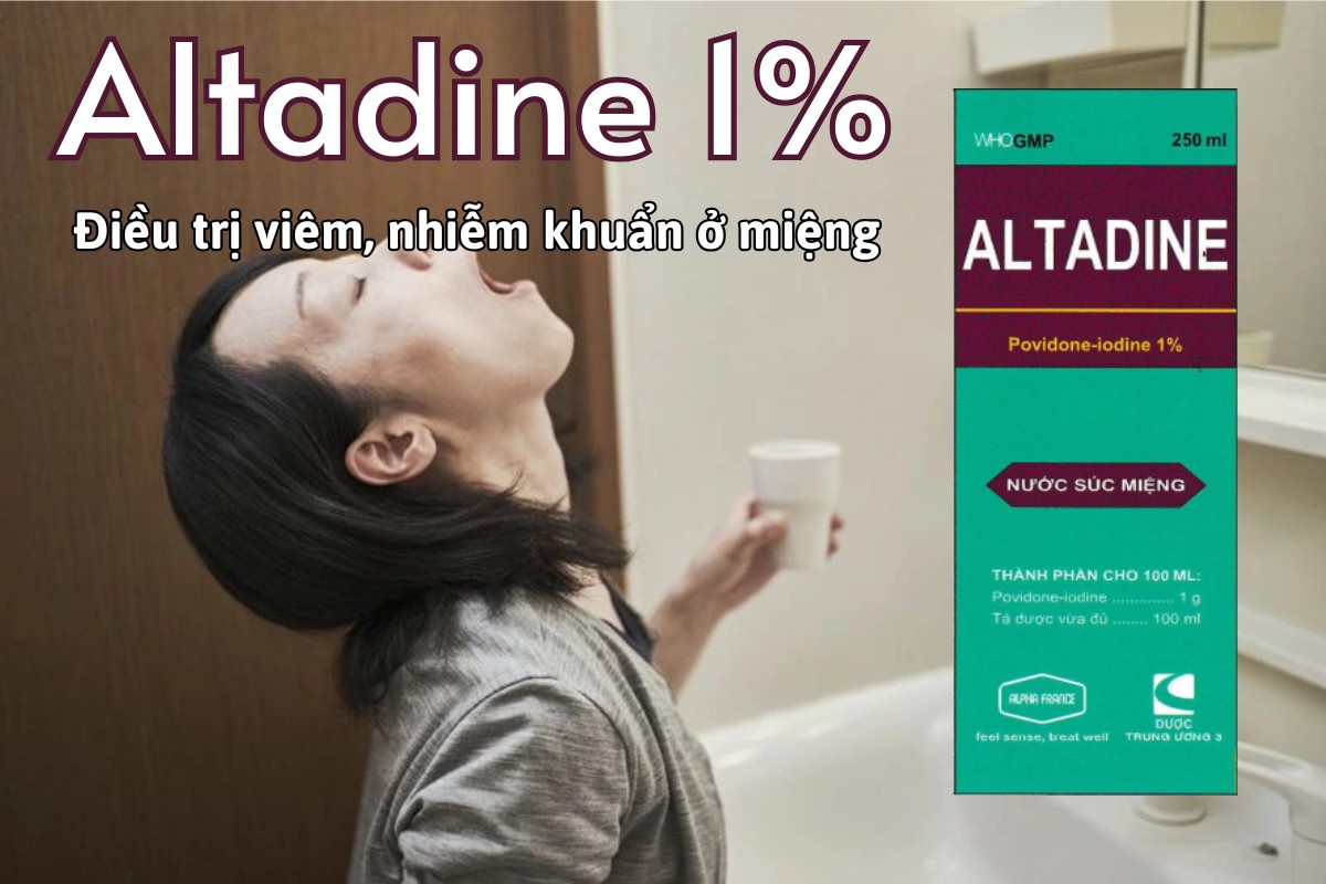 Thuốc Altadine 1% điều trị viêm và nhiễm khuẩn vùng miệng