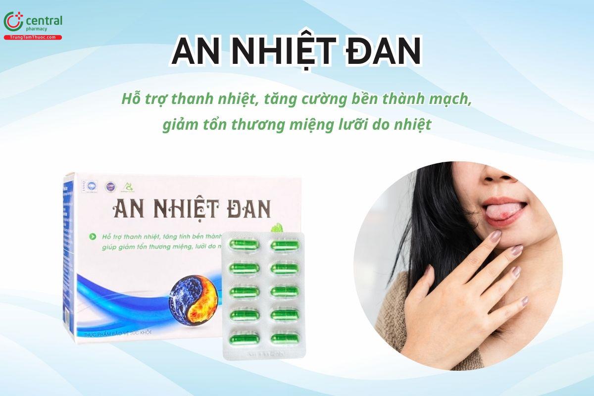 An Nhiệt Đan hỗ trợ thanh nhiệt, tăng cường bền thành mạch, giảm tổn thương miệng lưỡi do nhiệt