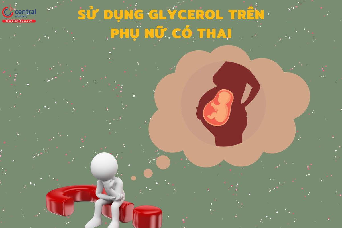 Tính an toàn của Glycerol trong thai kỳ chưa được xác định