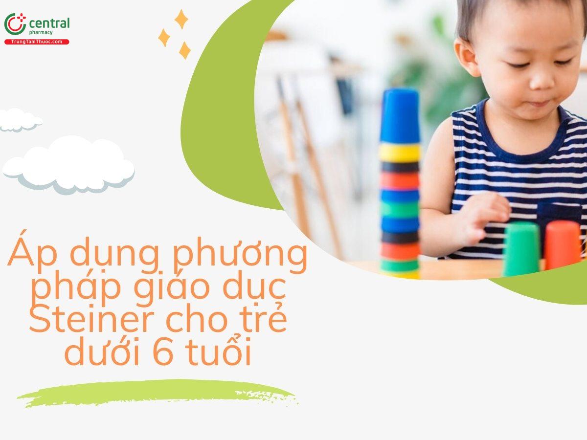 Áp dụng phương pháp giáo dục Steiner cho trẻ dưới 6 tuổi